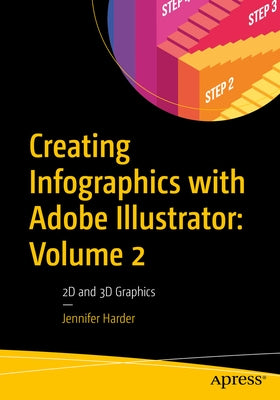 Creating Infographics with Adobe Illustrator: Volume 2: 2D and 3D Graphics Paperback Apress