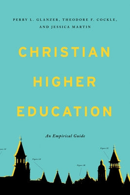 Christian Higher Education: An Empirical Guide Paperback Abilene Christian University Press
