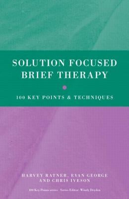 Solution Focused Brief Therapy: 100 Key Points and Techniques Paperback Routledge