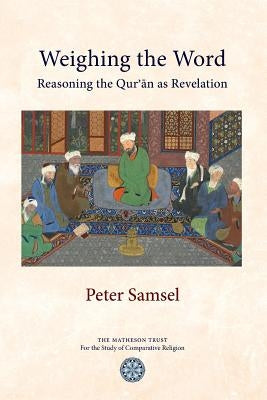 Weighing the Word: Reasoning the Qur'an as Revelation Paperback Matheson Trust