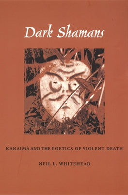 Dark Shamans: Kanaimà and the Poetics of Violent Death Paperback Duke University Press