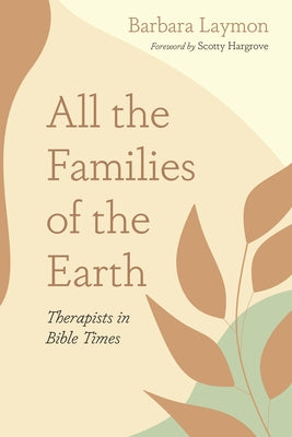 All the Families of the Earth: Therapists in Bible Times Paperback Resource Publications (CA)
