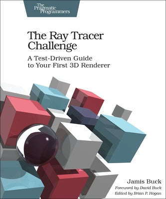 The Ray Tracer Challenge: A Test-Driven Guide to Your First 3D Renderer Paperback Pragmatic Bookshelf
