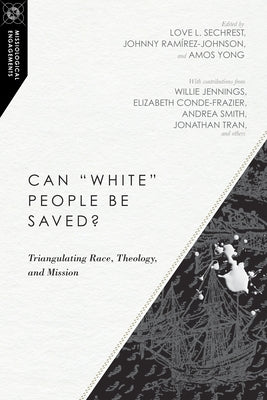 Can White People Be Saved?: Triangulating Race, Theology, and Mission Paperback IVP Academic