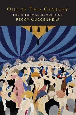 Out of This Century: The Informal Memoirs of Peggy Guggenheim Paperback Martino Fine Books