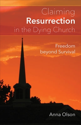 Claiming Resurrection in the Dying Church: Freedom Beyond Survival Paperback Westminster John Knox Press