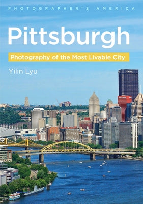 Pittsburgh: Photography of the Most Livable City Paperback America Through Time