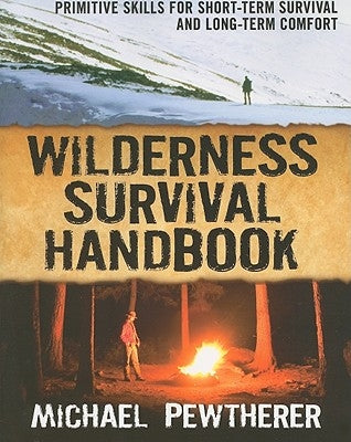 Wilderness Survival Handbook: Primitive Skills for Short-Term Survival and Long-Term Comfort Paperback International Marine Publishing