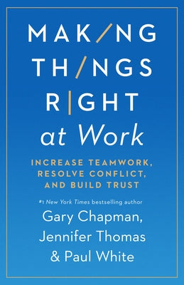 Making Things Right at Work: Increase Teamwork, Resolve Conflict, and Build Trust Paperback Northfield Publishing
