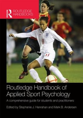 Routledge Handbook of Applied Sport Psychology: A Comprehensive Guide for Students and Practitioners Paperback Routledge