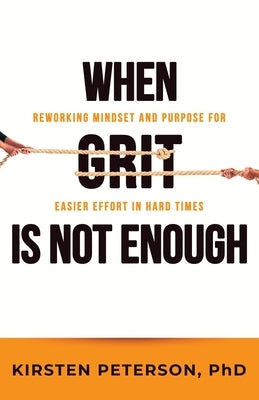 When GRIT is Not Enough: Reworking Mindset and Purpose for Easier Effort in Hard Times Paperback Hambone Publishing