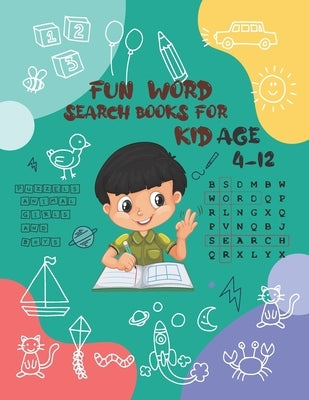 fun Word Search Book For Kids ages 4-12: fun Word Search Book: For Kids ages 4-12 Kids Activity Book: ( 8.5"x11" ) 100 pages Paperback Independently Published