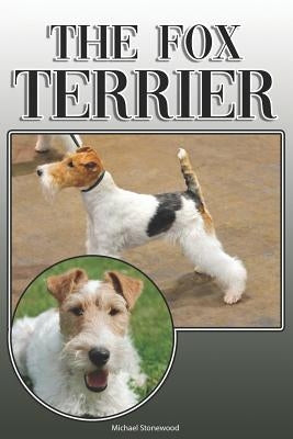 The Fox Terrier: A Complete and Comprehensive Owners Guide To: Buying, Owning, Health, Grooming, Training, Obedience, Understanding and Paperback Independently Published