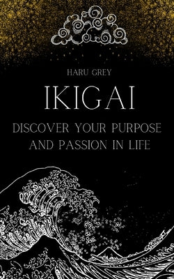 Ikigai: Discover Your Purpose and Passion in Life Paperback Independently Published