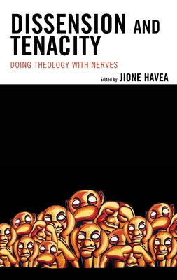 Dissension and Tenacity: Doing Theology with Nerves by Havea, Jione