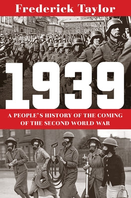 1939: A People's History of the Coming of the Second World War by Taylor, Frederick