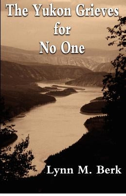 The Yukon Grieves for No One Paperback Createspace Independent Publishing Platform