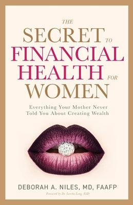 The Secret to Financial Health for Women: Everything Your Mother Never Told You About Creating Wealth Paperback Purposely Created Publishing Group