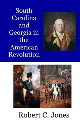 South Carolina and Georgia in the American Revolution Paperback Createspace Independent Publishing Platform