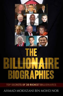 The Billionaire Biographies: Top Secrets Of 30 Richest Billionaires Paperback Createspace Independent Publishing Platform
