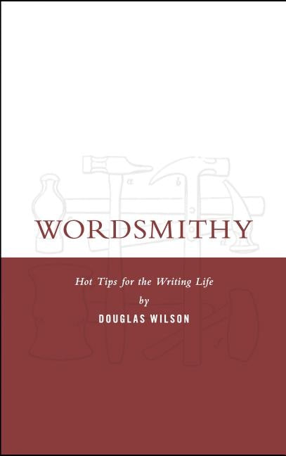 Wordsmithy: Hot Tips for the Writing Life Paperback Canon Press