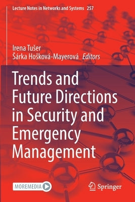 Trends and Future Directions in Security and Emergency Management Paperback Springer