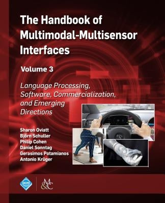 The Handbook of Multimodal-Multisensor Interfaces, Volume 3: Language Processing, Software, Commercialization, and Emerging Directions Paperback ACM Books