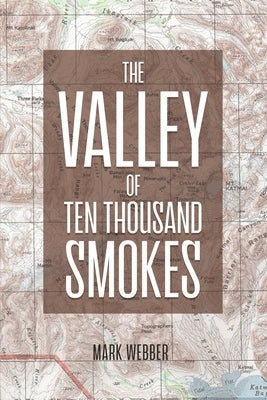 The Valley of Ten Thousand Smokes Paperback Dorrance Publishing Co.