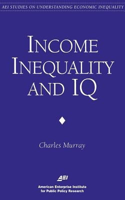 Income Inequality and IQ (AEI Studies on Understanding Economic Inequality) by Murray, Charles a.