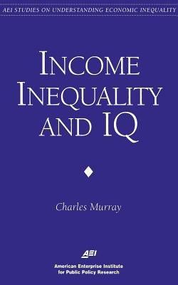 Income Inequality and IQ (AEI Studies on Understanding Economic Inequality) Paperback AEI Press