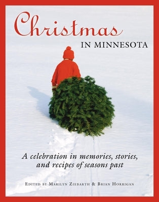 Christmas in Minnesota: A Celebration in Memories, Stories, and Recipes of Seasons Past Paperback Minnesota Historical Society Press