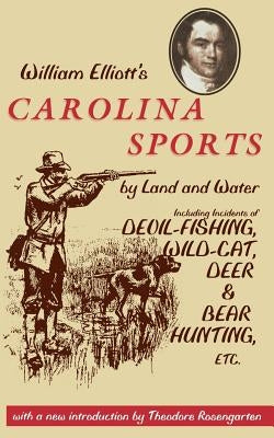 William Elliott's Carolina Sports by Land and Water: Including Incidents of Devil-Fishing, Wildcat, Deer, and Bear Hunting, Etc. Paperback University of South Carolina Press
