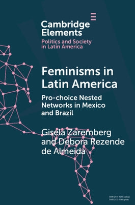 Feminisms in Latin America: Pro-Choice Nested Networks in Mexico and Brazil Paperback Cambridge University Press