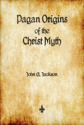 Pagan Origins of the Christ Myth Paperback Watchmaker Publishing