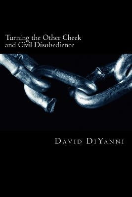 Turning the other cheek and civil disobedience: A Biblical perspective on self-defense and breaking the laws of the land Paperback Createspace Independent Publishing Platform