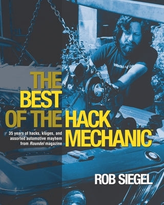 The Best Of The Hack Mechanic: 35 years of hacks, kluges, and assorted automotive mayhem from Roundel magazine Paperback Hack Mechanic Press