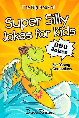 The Big Book of Super Silly Jokes for Kids: 999 Jokes For Young Comedians Paperback Independently Published