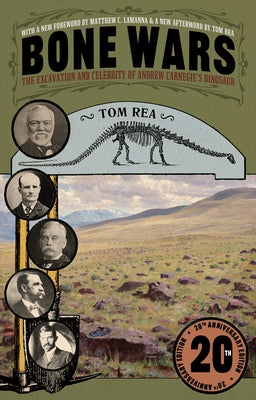 Bone Wars: The Excavation and Celebrity of Andrew Carnegie's Dinosaur, Twentieth Anniversary Edition University of Pittsburgh Press