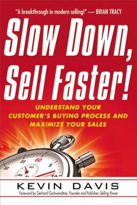 Slow Down, Sell Faster!: Understand Your Customer's Buying Process and Maximize Your Sales Paperback Amacom