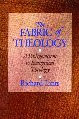 The Fabric of Theology: A Prolegomenon to Evangelical Theology Paperback William B. Eerdmans Publishing Company
