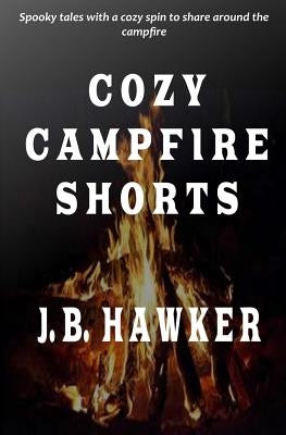 Cozy Campfire Shorts: A collection of spooky fireside tales with a cozy twist Paperback Createspace Independent Publishing Platform