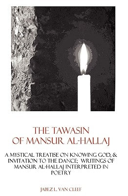 The Tawasin Of Mansur Al-Hallaj, In Verse: A Mystical Treatise On Knowing God, & Invitation To The Dance Paperback Createspace Independent Publishing Platform