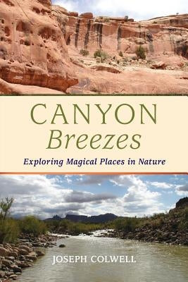 Canyon Breezes: Exploring Magical Places in Nature Paperback Lichen Rock Press