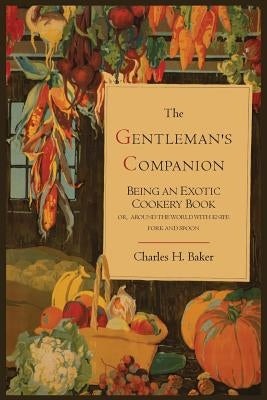 The Gentleman's Companion; Being an Exotic Cookery Book Paperback Martino Fine Books