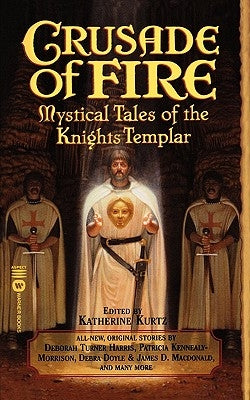 Crusade of Fire: Mystical Tales of the Knights Templar Paperback Grand Central Publishing