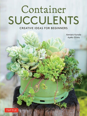 Container Succulents: Creative Ideas for Beginners Paperback Tuttle Publishing