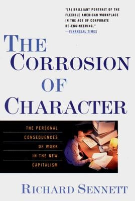 The Corrosion of Character: The Personal Consequences of Work in the New Capitalism Paperback W. W. Norton & Company