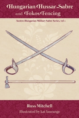 Hungarian Hussar Sabre and Fokos Fencing Paperback Independently Published