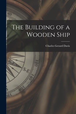 The Building of a Wooden Ship Paperback Legare Street Press