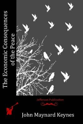 The Economic Consequences of the Peace Paperback Createspace Independent Publishing Platform